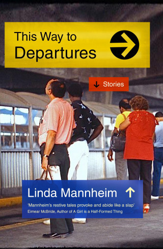 Linda Mannheim: This Way to Departures