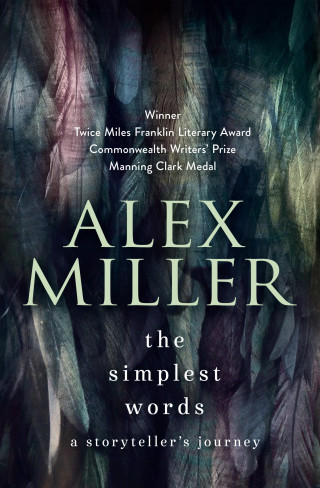 Alex Miller: The Simplest Words