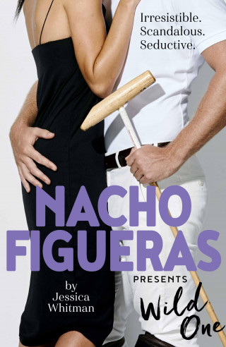 Nacho Figueras, Jessica Whitman: Nacho Figueras presents: Wild One (The Polo Season Series: 2)