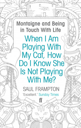 Saul Frampton: When I Am Playing With My Cat, How Do I Know She Is Not Playing With Me?