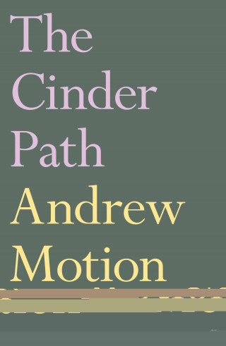 Andrew Motion: The Cinder Path