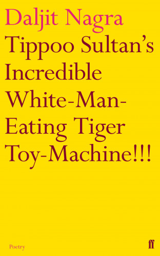 Daljit Nagra: Tippoo Sultan's Incredible White-Man-Eating Tiger Toy-Machine!!!
