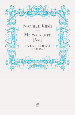 Norman Gash: Mr Secretary Peel