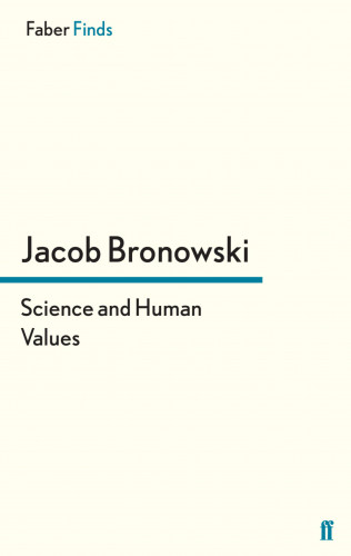 Jacob Bronowski: Science and Human Values