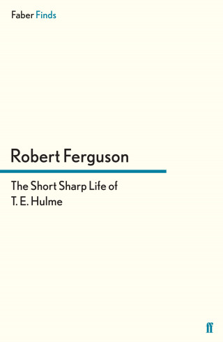 Robert Ferguson: The Short Sharp Life of T. E. Hulme