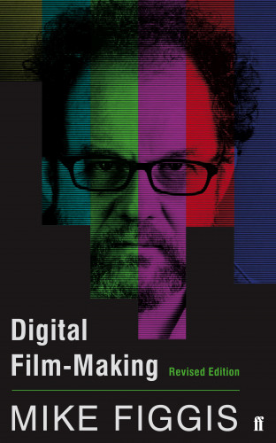 Mike Figgis: Digital Film-making Revised Edition