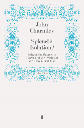 John Charmley: Splendid Isolation?