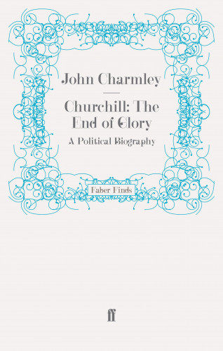 John Charmley: Churchill: The End of Glory