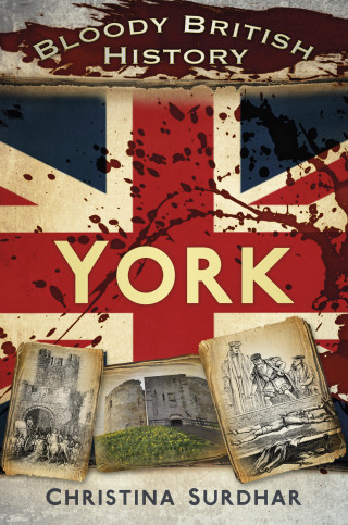 Christina Surdhar: Bloody British History: York