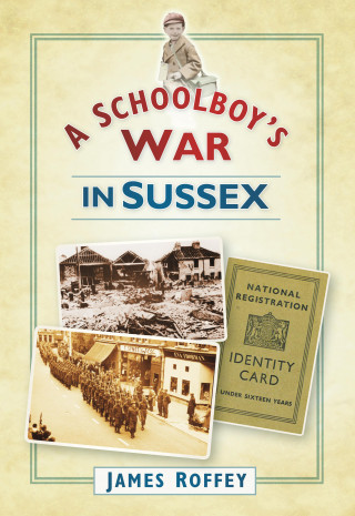 James Roffey: A Schoolboy's War in Sussex