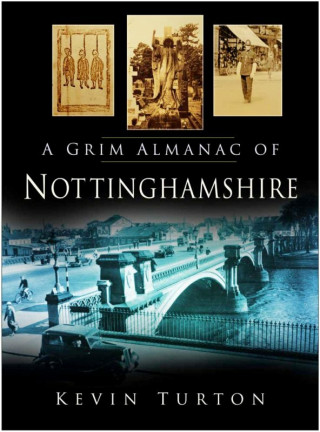Kevin Turton: A Grim Almanac of Nottinghamshire