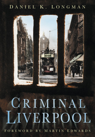 Daniel K Longman: Criminal Liverpool