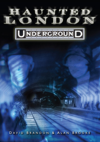 David Brandon, Alan Brooke: Haunted London Underground