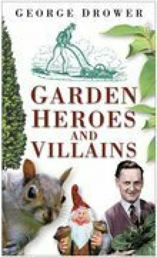 George Drower: Garden Heroes and Villains