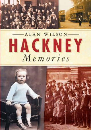 Alan Wilson: Hackney Memories