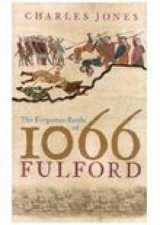 Charles Jones: The Forgotten Battle of 1066: Fulford
