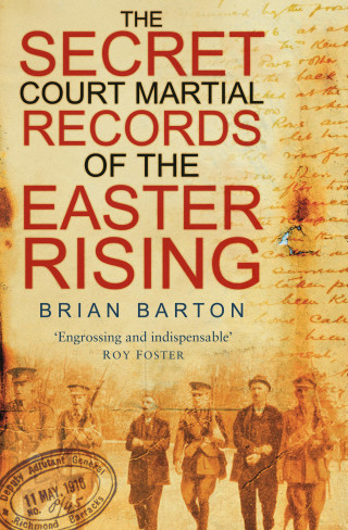 Brian Barton: The Secret Court Martial Records of the Easter Rising