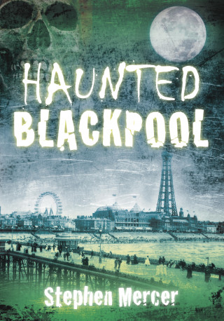 Stephen Mercer: Haunted Blackpool