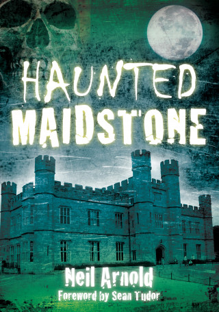 Neil Arnold: Haunted Maidstone