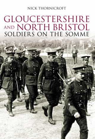 Nick Thornicroft: Gloucestershire and North Bristol Soldiers on the Somme