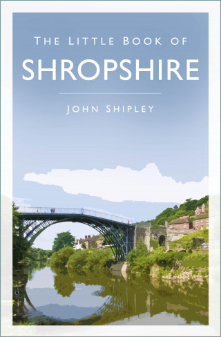 John Shipley: The Little Book of Shropshire