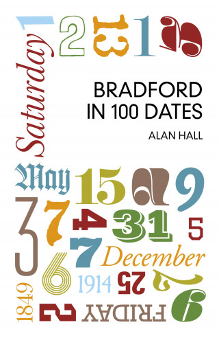 Alan Hall: Bradford in 100 Dates