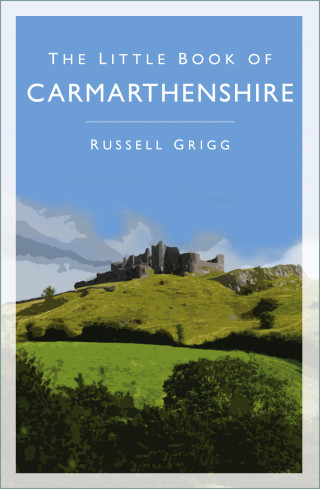 Dr Russell Grigg: The Little Book of Carmarthenshire