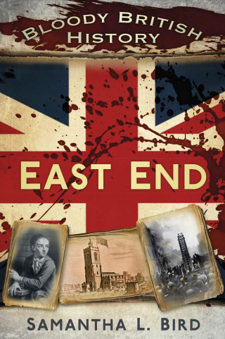 Dr Samantha Bird: Bloody British History: East End