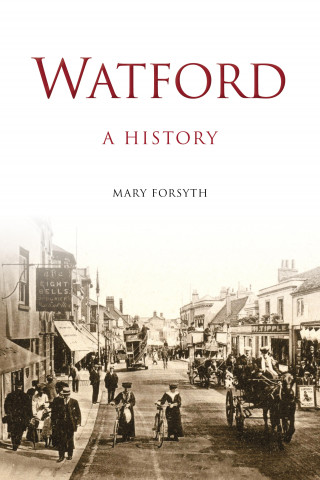 Mary Forsyth: Watford: A History