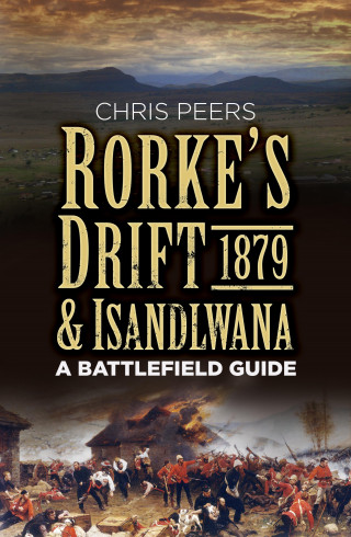 Chris Peers: Rorke's Drift and Isandlwana 1879