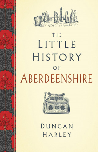 Duncan Harley: The Little History of Aberdeenshire