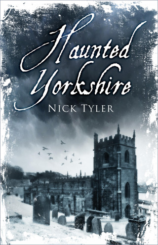 Nick Tyler: Haunted Yorkshire