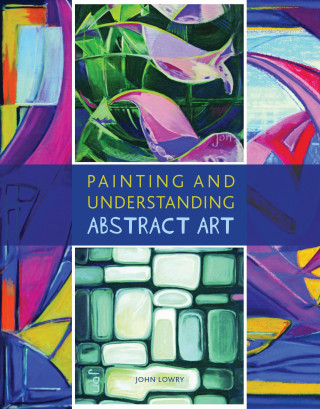 John Lowry: Painting and Understanding Abstract Art