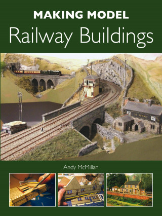 Andy McMillan: Making Model Railway Buildings