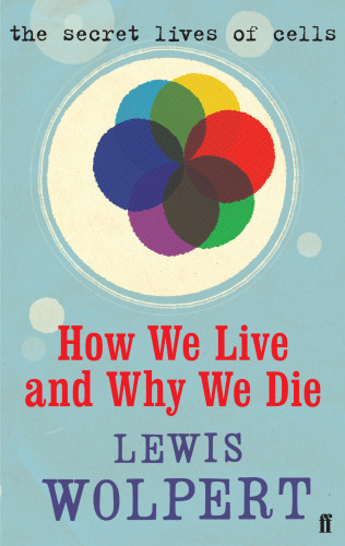 Lewis Wolpert: How We Live and Why We Die