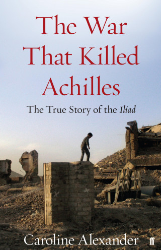 Caroline Alexander: The War That Killed Achilles