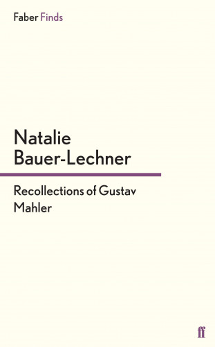 Natalie Bauer-Lechner: Recollections of Gustav Mahler