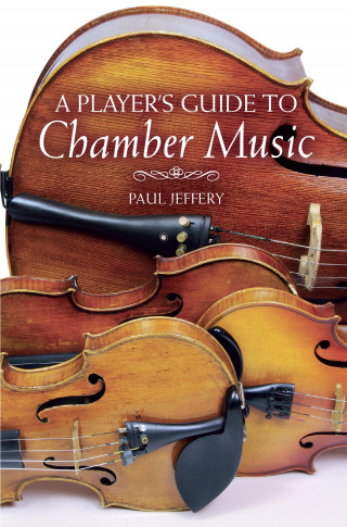 Paul Jeffery: A Player's Guide to Chamber Music