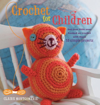 Claire Montgomerie: Crochet for Children