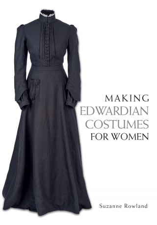 Suzanne Rowland: Making Edwardian Costumes for Women