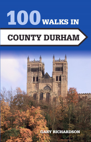 Gary Richardson: 100 Walks in County Durham