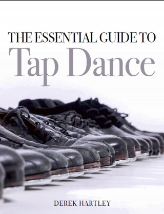 Derek Hartley: The Essential Guide to Tap Dance