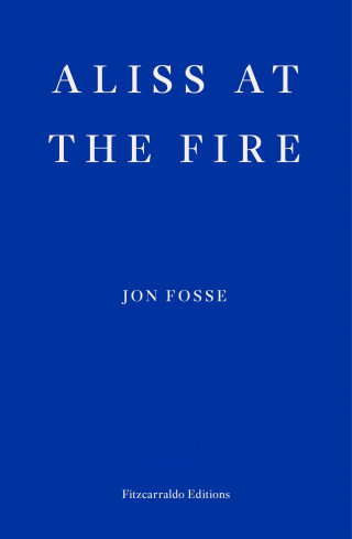 Jon Fosse: Aliss at the Fire — WINNER OF THE 2023 NOBEL PRIZE IN LITERATURE