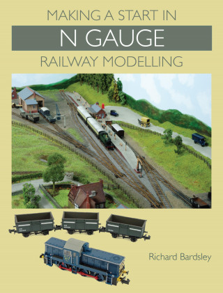 Richard Bardsley: Making a Start in N Gauge Railway Modelling