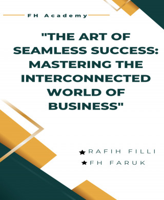 Andreas Christodoulou, Nazmul Hossain Emon: The Art of Seamless Success: Mastering the Interconnected World of Business