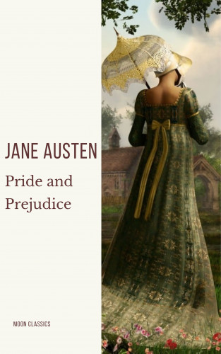 Jane Austen, Moon Classics: Pride and Prejudice: A Timeless Romance of Wit, Love, and Social Intrigue