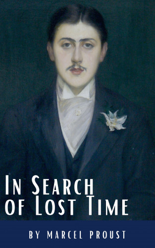 Marcel Proust, Classics HQ: In Search of Lost Time: A Profound Literary Voyage through Memory, Time, and Human Experience