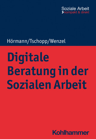 Martina Hörmann, Dominik Tschopp, Joachim Wenzel: Digitale Beratung in der Sozialen Arbeit