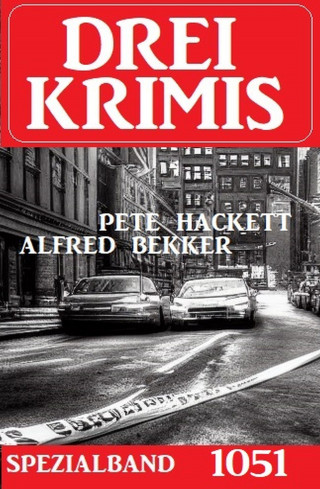 Alfred Bekker, Pete Hackett: Drei Krimis Spezialband 1051