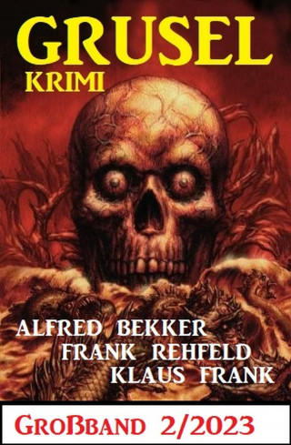 Alfred Bekker, Frank Rehfeld, Klaus Frank: Gruselkrimi Großband 2/2023